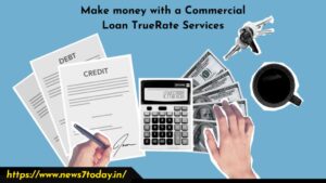 Commercial Loan TrueRate Services: Best Guide Today 2023