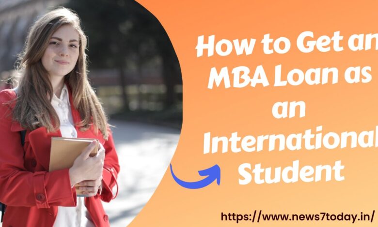 How to Get ​an MBA ​Loan as an ​International Student